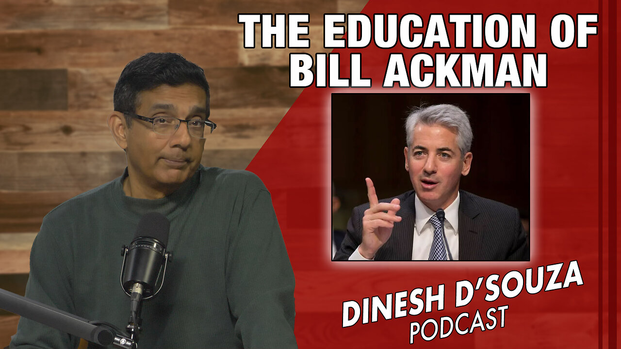 THE EDUCATION OF BILL ACKMAN Dinesh D’Souza Podcast Ep742