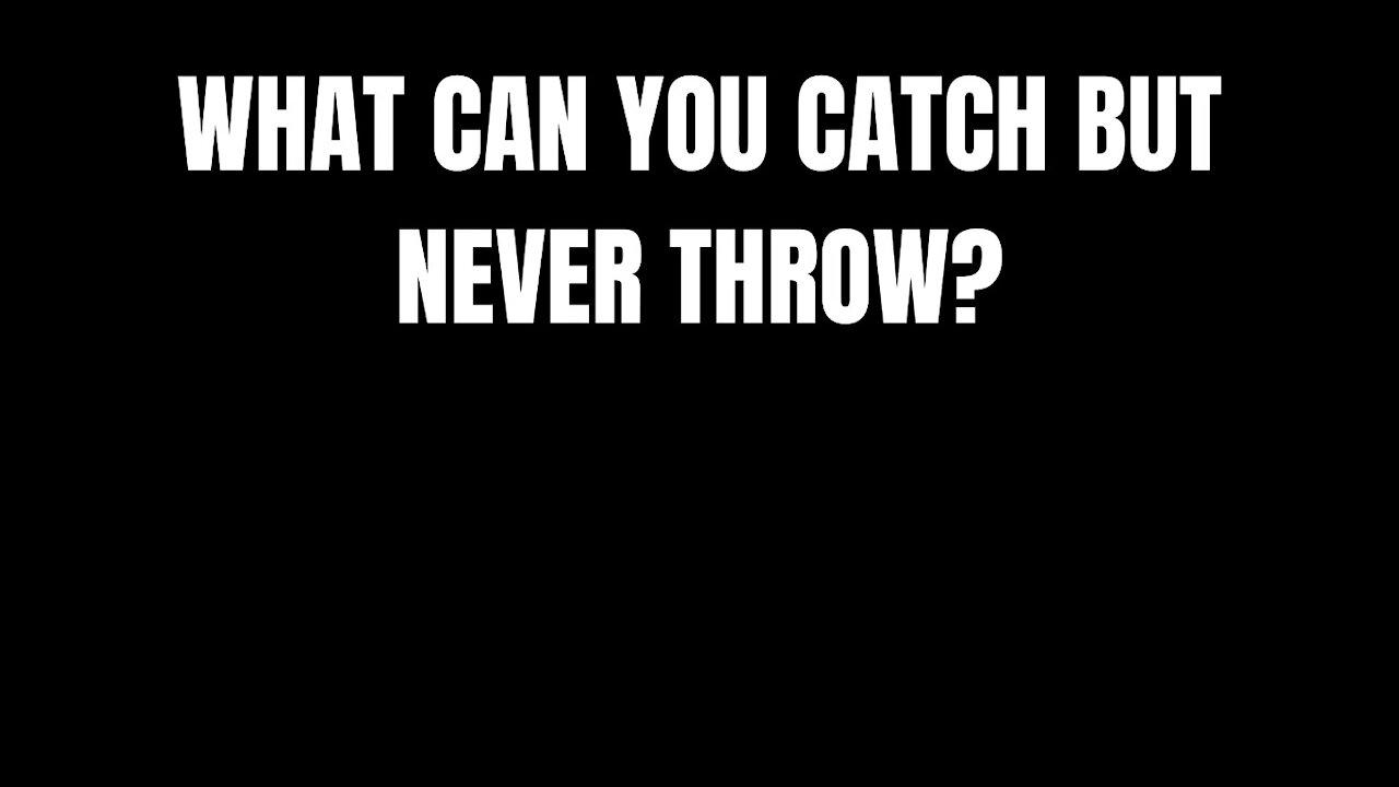 WHAT CAN YOU CATCH, BUT NOT THROW ?- RIDDLES FOR SMART PEOPLE