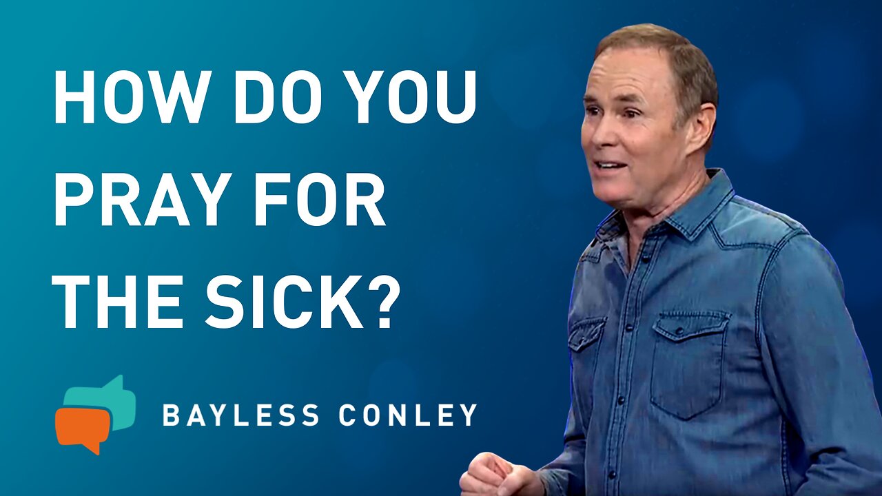 How Do You Pray for the Sick? | Bayless Conley