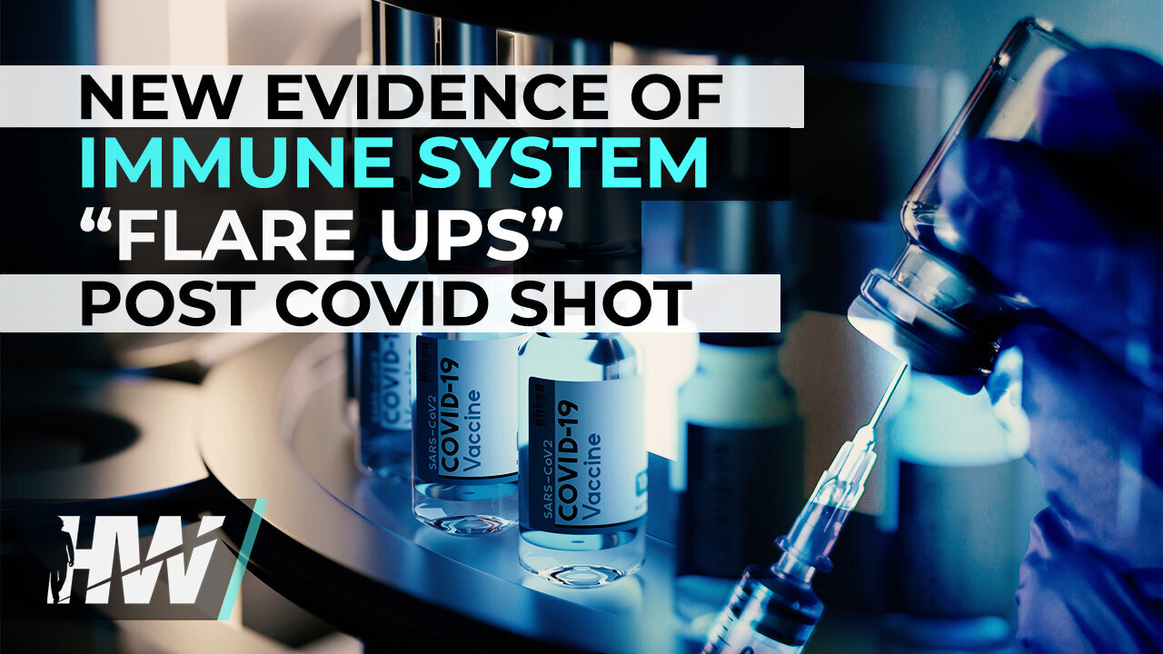 NEW EVIDENCE OF IMMUNE SYSTEM “FLARE UPS” POST COVID SHOT | Del Bigtree