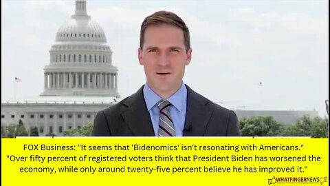 FOX Business: "It seems that 'Bidenomics' isn't resonating with Americans."