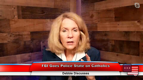 FBI Goes Police State on Catholics | Debbie Discusses 2.14.23