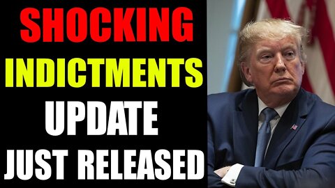 SHOCKING INDICTMENTS JUST RELEASED UPDATE OF JANUARY 29, 2022