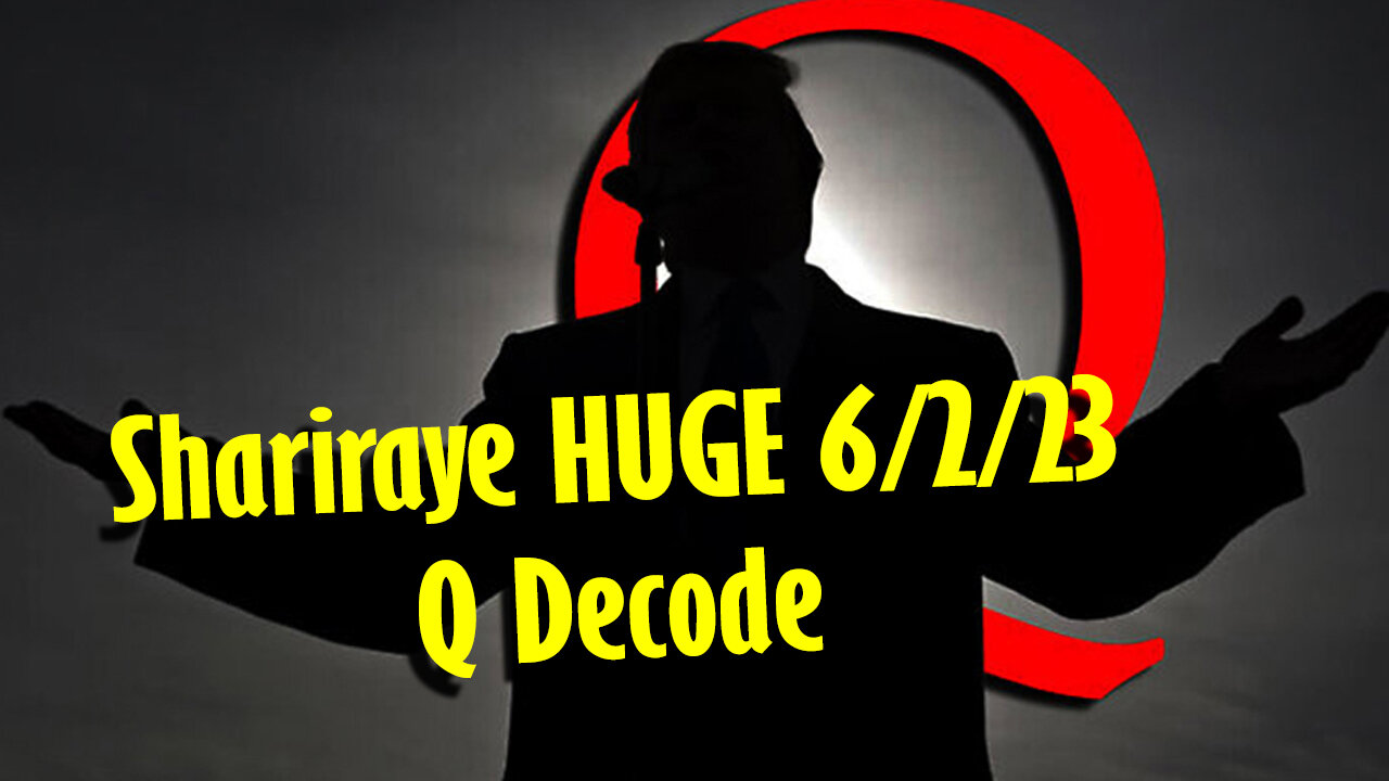 Shariraye HUGE 6/2/2023 - Q Decode