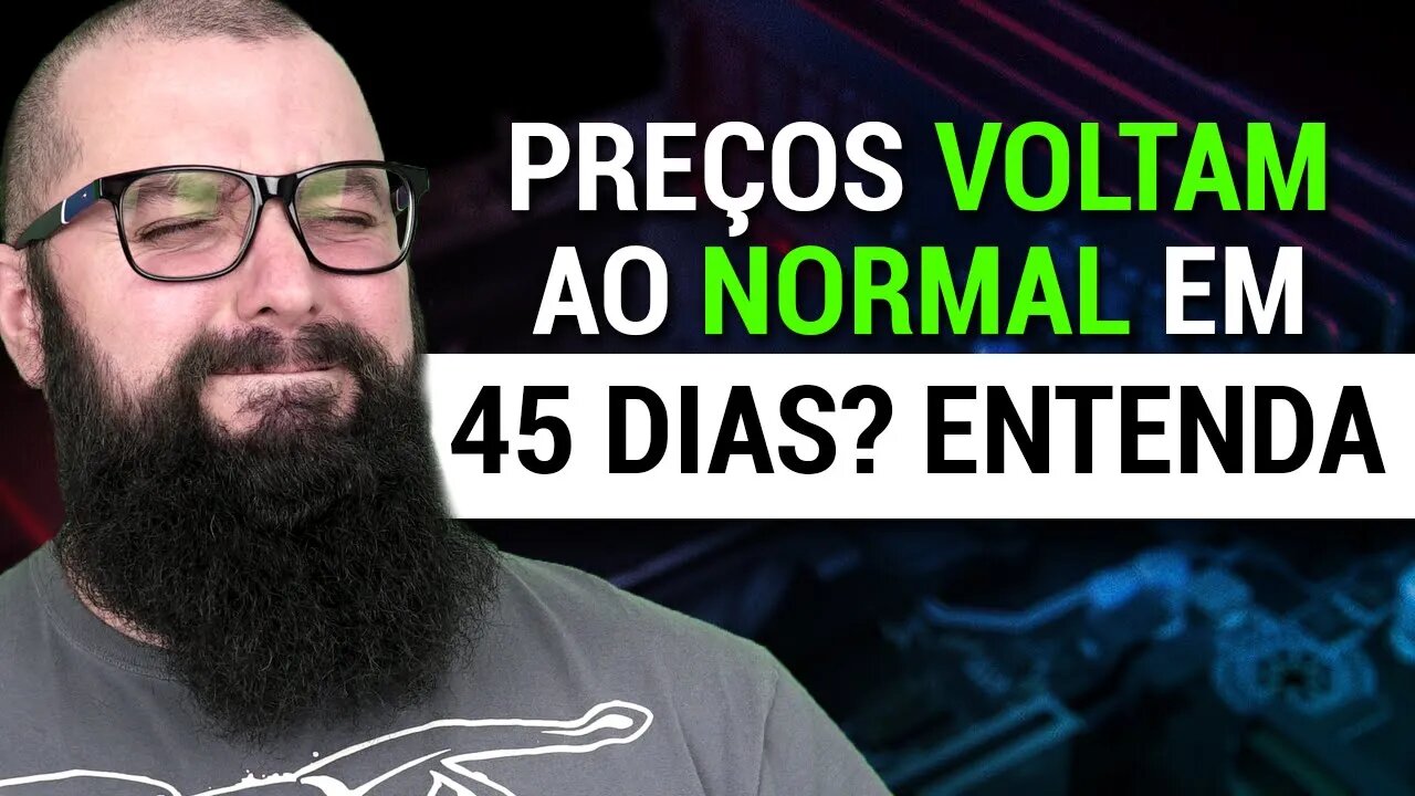 Preços Voltam ao Normal em 45 dias! Entenda!