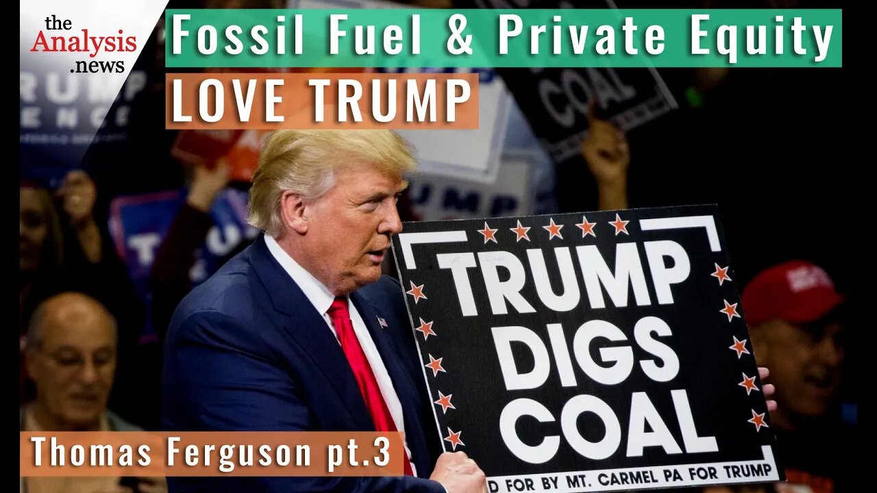 Fossil Fuel and Private Equity Love Trump – Thomas Ferguson Pt 3/4