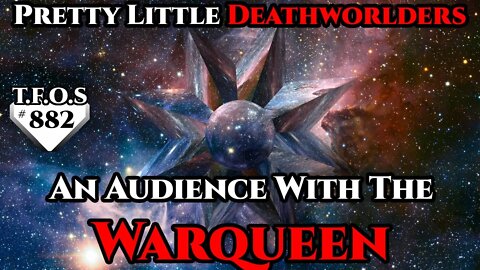 Pretty Little Deathworlders : An Audience With The Warqueen | Humans are Space Orcs? | HFY | TFOS882