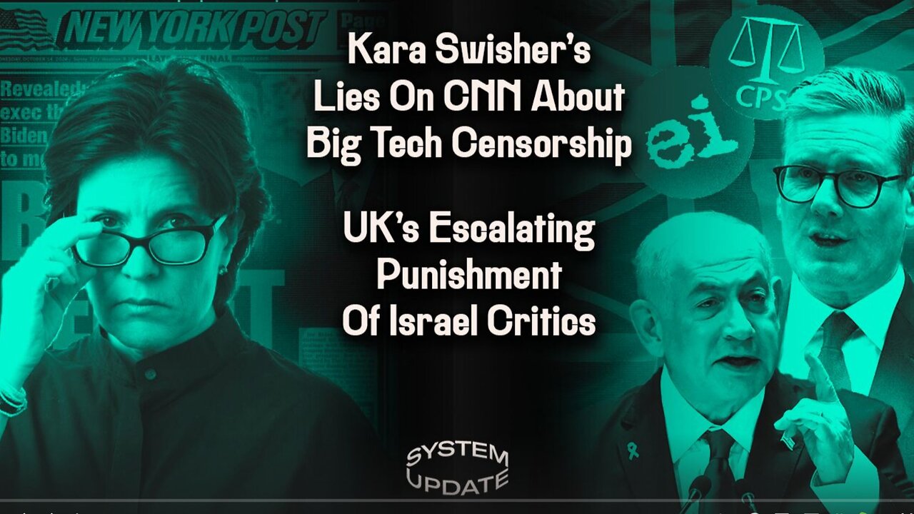 Kara Swisher's Lies On CNN About Big Tech Censorship; UK's Escalating Punishment Of Israel Critics