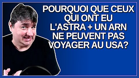 Pourquoi que ceux qui ont eu l'Astra + un ARN ne peuvent voyager au USA.