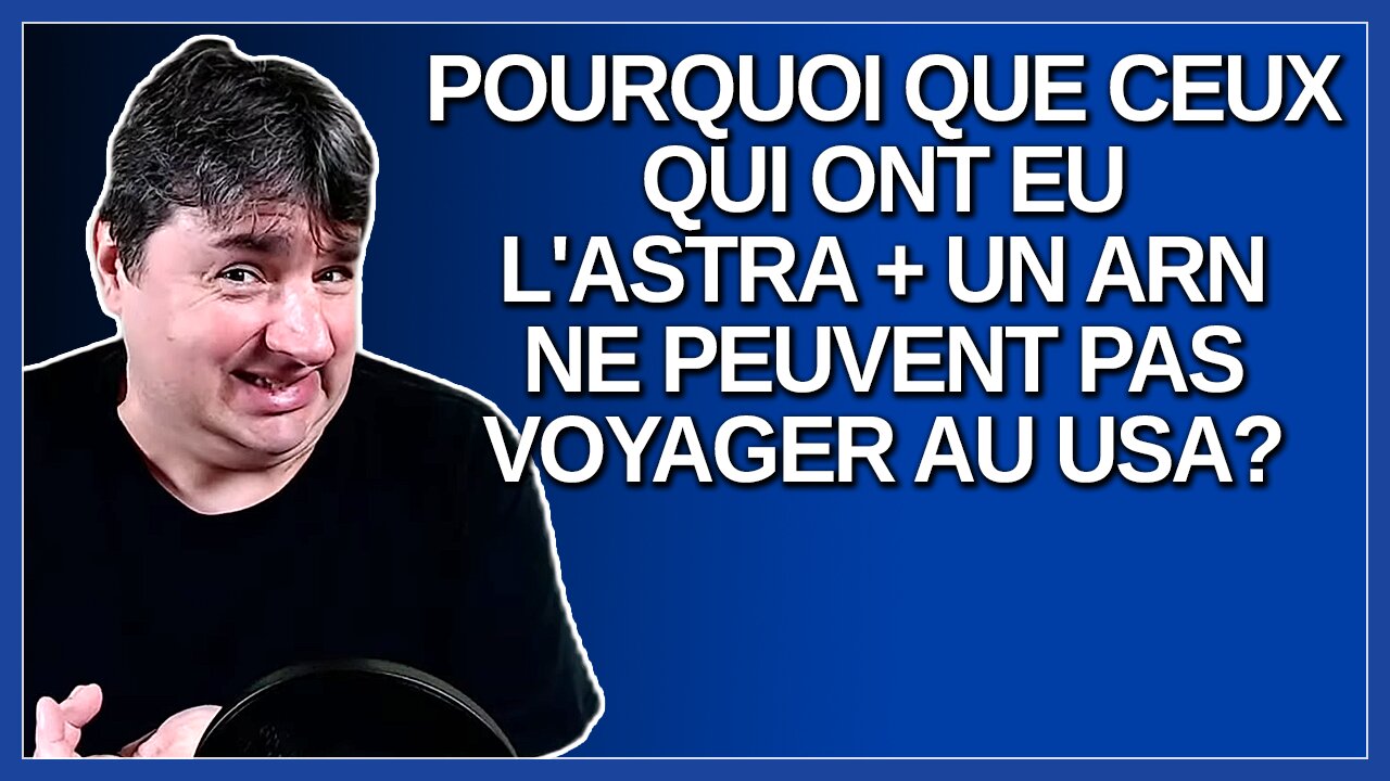 Pourquoi que ceux qui ont eu l'Astra + un ARN ne peuvent voyager au USA.