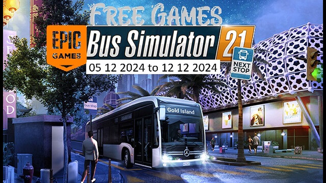 Free Game ! Bus Simulator 21 Next Stop ! Epic Games! 05 12 2024 to 12 12 2024