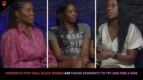 Desperate Post Wall Black Women Are Faking Femininity To Try And Find A Man