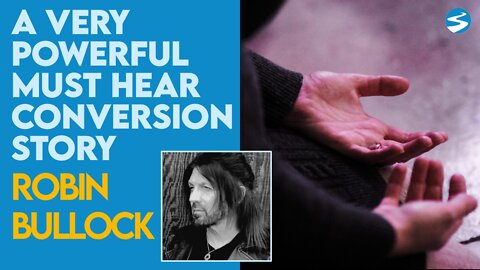 Robin Bullock: A Must Listen to Conversion Story | Oct 11 2021