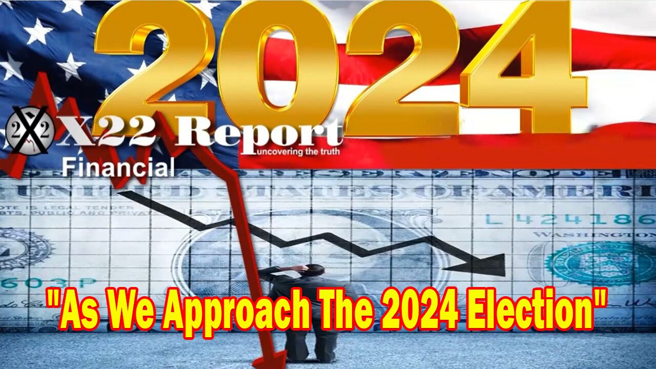 X22 Report - As We Approach The 2024 Election, The People Are Being Brought To The Precipice