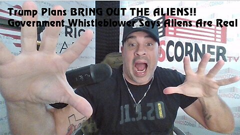 Trump Plans BRING OUT THE ALIENS Government Whistleblower Says Aliens Are Real