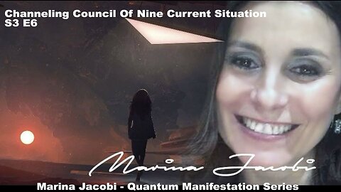 Season 3 - Quantum Manifestation - Marina Jacobi S3 E6 Channeling Council Of Nine Current Situation