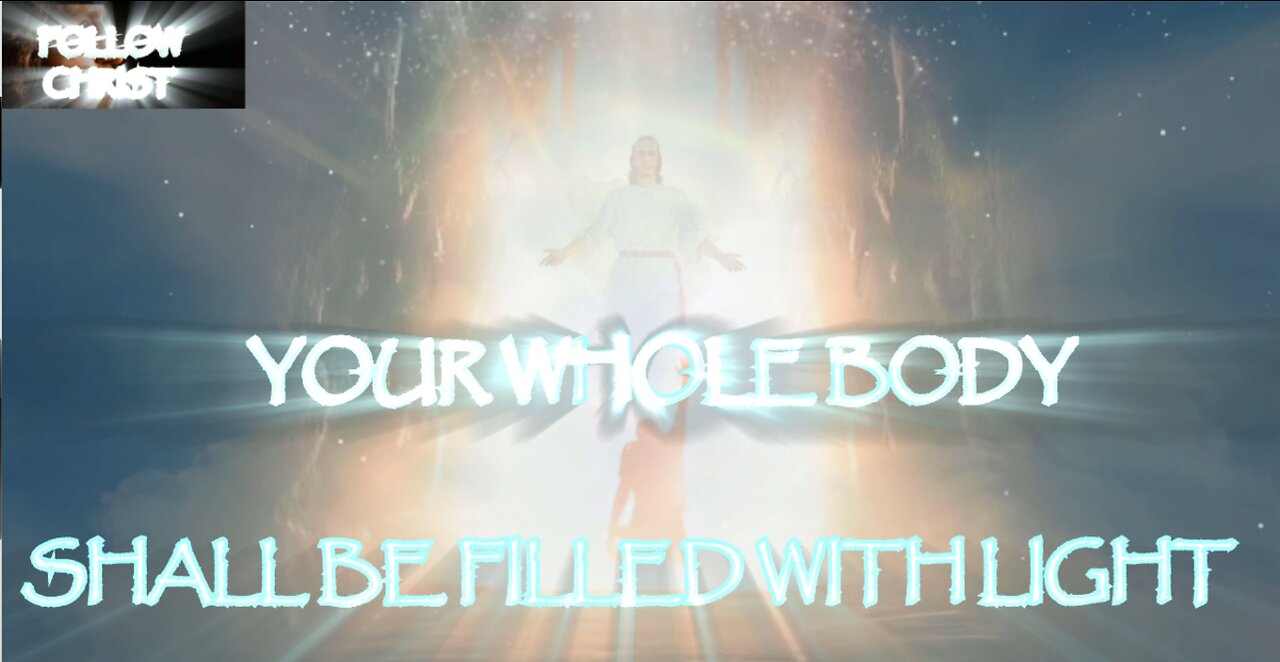 Your Whole Body Shall Be Filled With Light