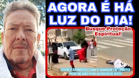 AGORA É A LUZ DO DIA! Busque a Proteção de Deus!