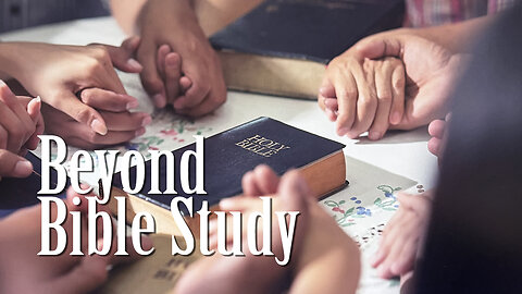 Beyond Bible Study