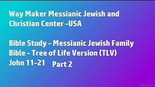 Bible Study - Messianic Jewish Family Bible - TLV - John 11- 21 - Part 2