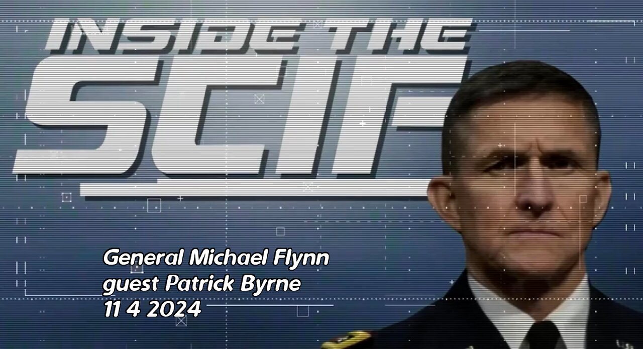 INSIDE THE SCIF Gen. MIKE FLYNN- Guest Patrick Byrne 11 14 2024