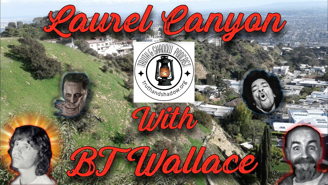 Laurel Canyon with BT from The Truth and Shadow Podcast
