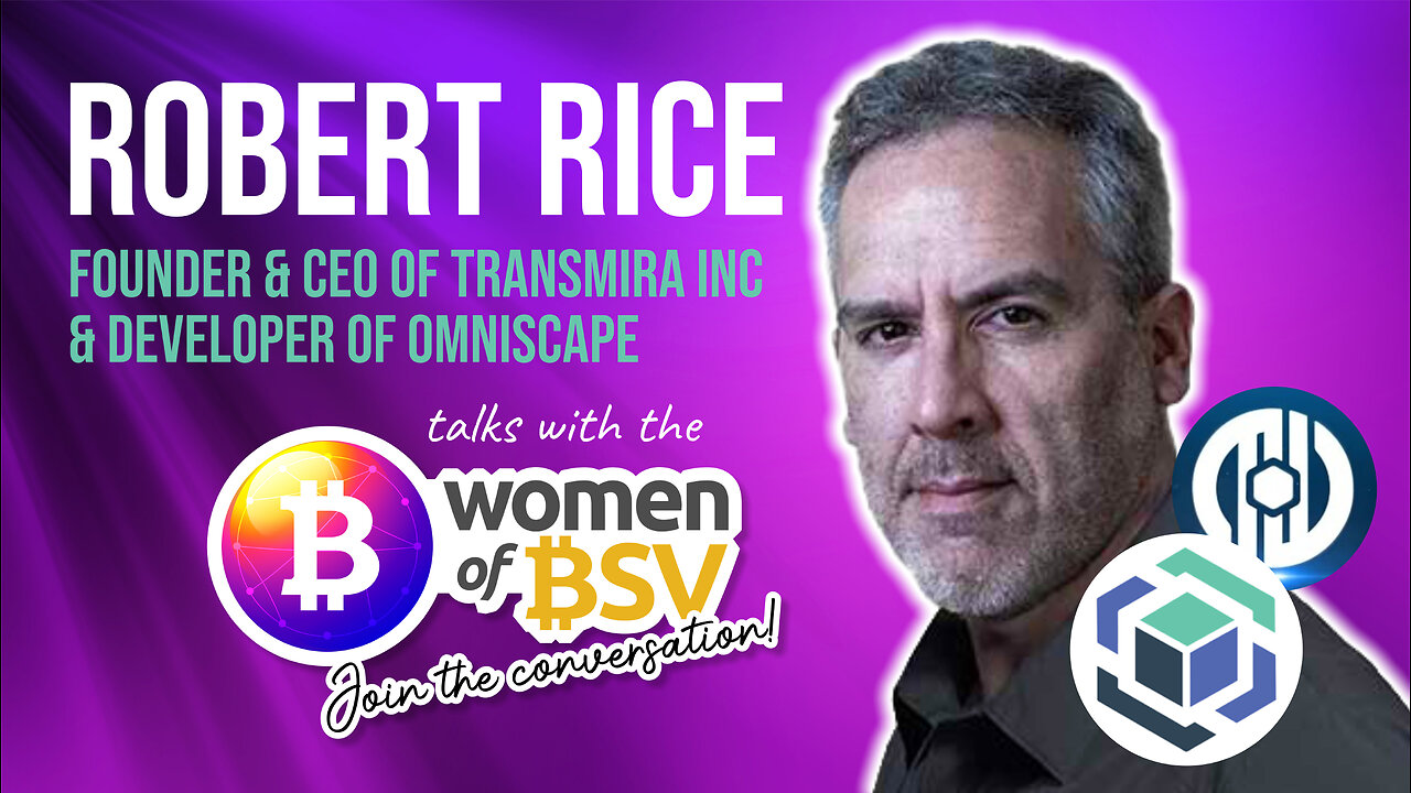 Robert Rice - CEO Omniscape - AR and VR on Bitcoin SV - Conversation #40 with the Women of BSV