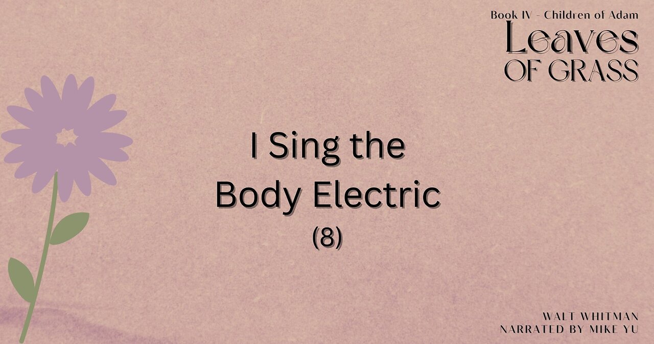 Leaves of Grass - Book 4 - I Sing the Body Electric (8) - Walt Whitman