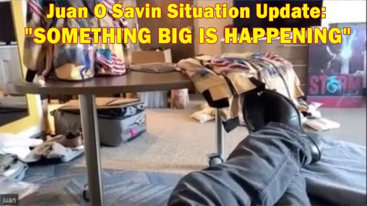 JUAN O' SAVIN SITUATION UPDATE: “SOMETHING BIG IS HAPPENING” - TRUMP NEWS