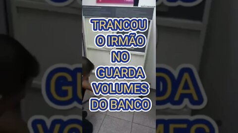 ACONTECE: TRANCOU O IRMÃO NO GUARDA VOLUMES DO BANCO