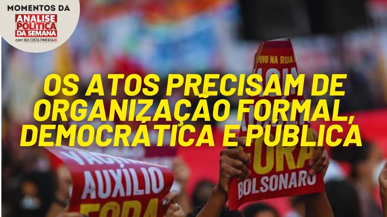 Os atos de rua precisam de uma organização formal, democrática e pública | Momentos