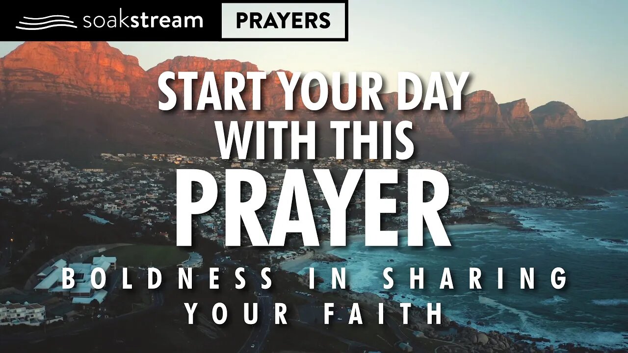 Begin EVERY Day With THIS Prayer To Become BOLD In Sharing Your Faith!!!