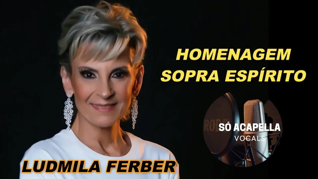 LUDMILA FERBER - SOPRA ESPÍRITO/ HOMENAGEM ACAPELLA