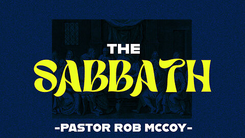 The Sabbath | Pastor Rob McCoy