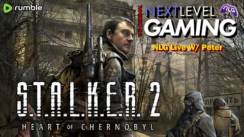 NLG Live W/ Peter: S.T.A.L.K.E.R. 2: Heart of Chernobyl