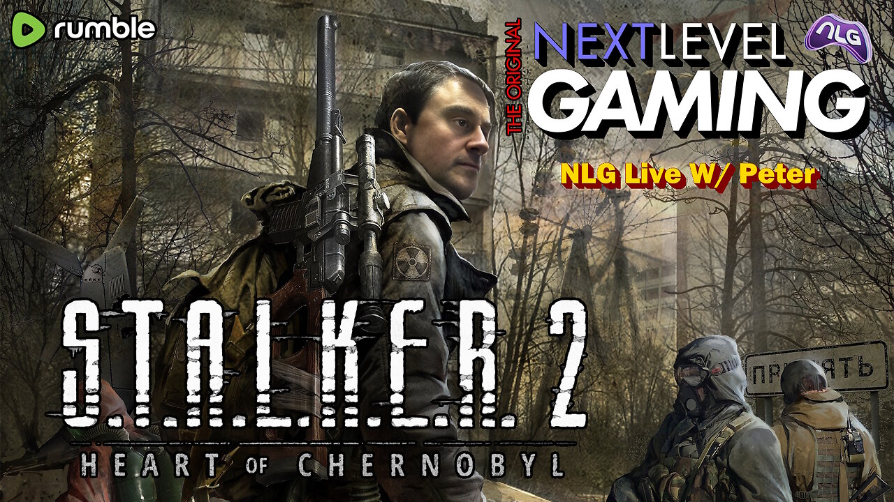 NLG Live W/ Peter: S.T.A.L.K.E.R. 2: Heart of Chernobyl