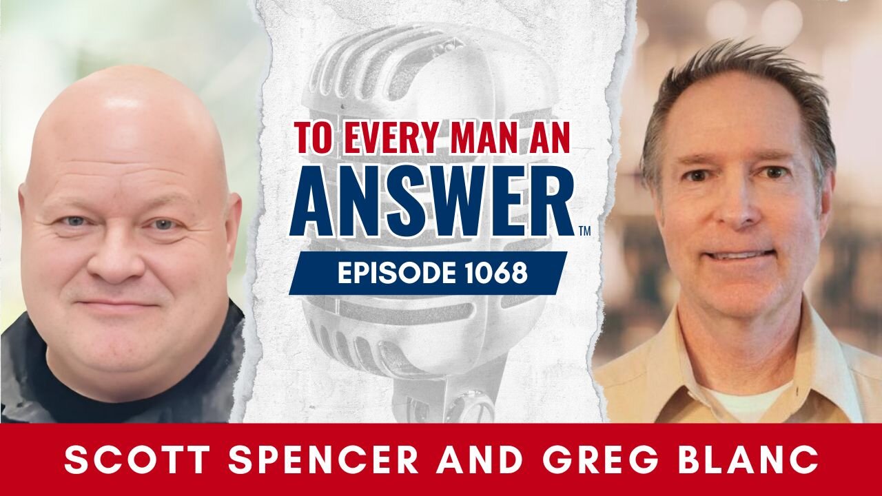 Episode 1168 - Pastor Scott Spencer and Pastor Greg Blancon To Every Man An Answer