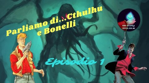 Parliamo di...Cthulhu e Bonelli episodio 1