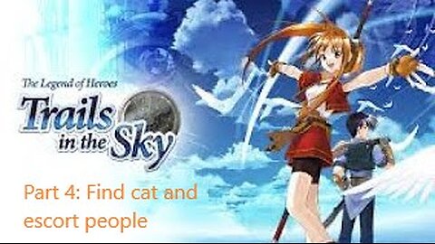 The Legend of Heroes Trails in the Sky - Part 4 - Prologue find a cat and escort some journalists