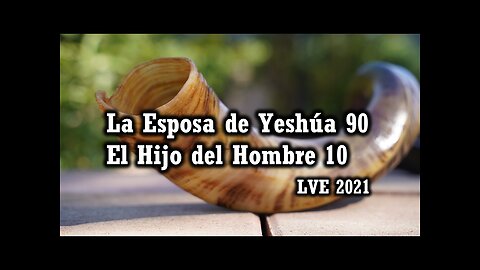 La Esposa de Yeshúa 90 - El Hijo del hombre 10