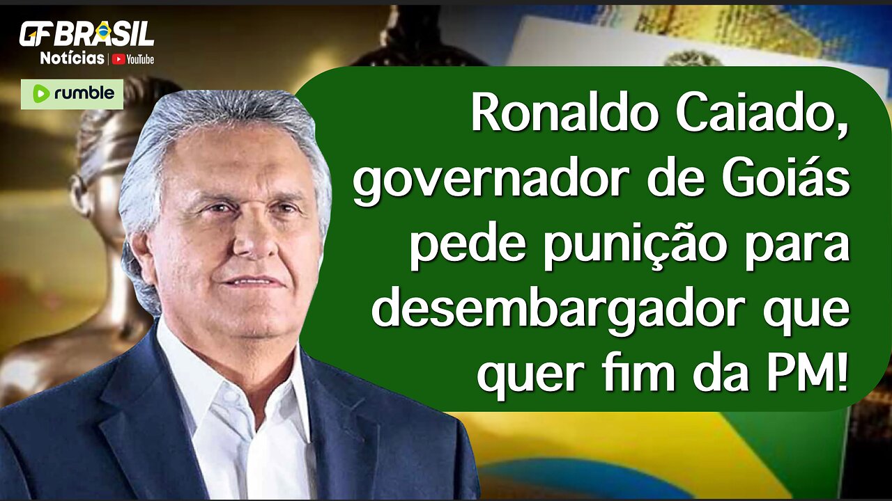 Ronaldo Caiado, governador de Goiás pede punição para desembargador que quer fim da PM!