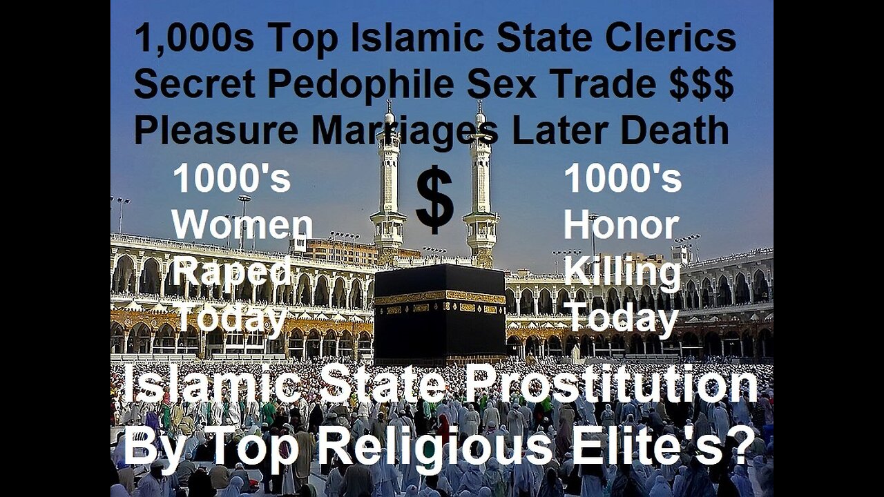 1,000s Top Islamic State Clerics Secret Pedophile Sex Trade Pleasure Marriages Death