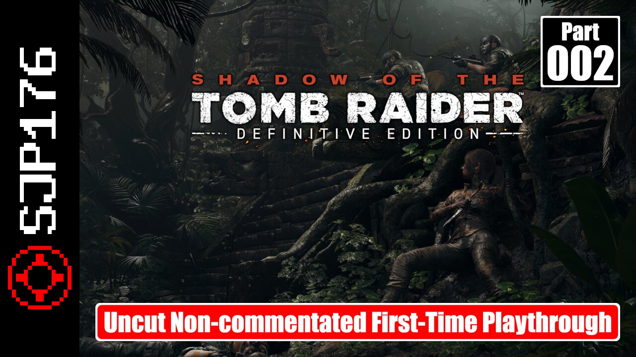 Shadow of the Tomb Raider: DE—Part 002—Uncut Non-commentated First-Time Playthrough