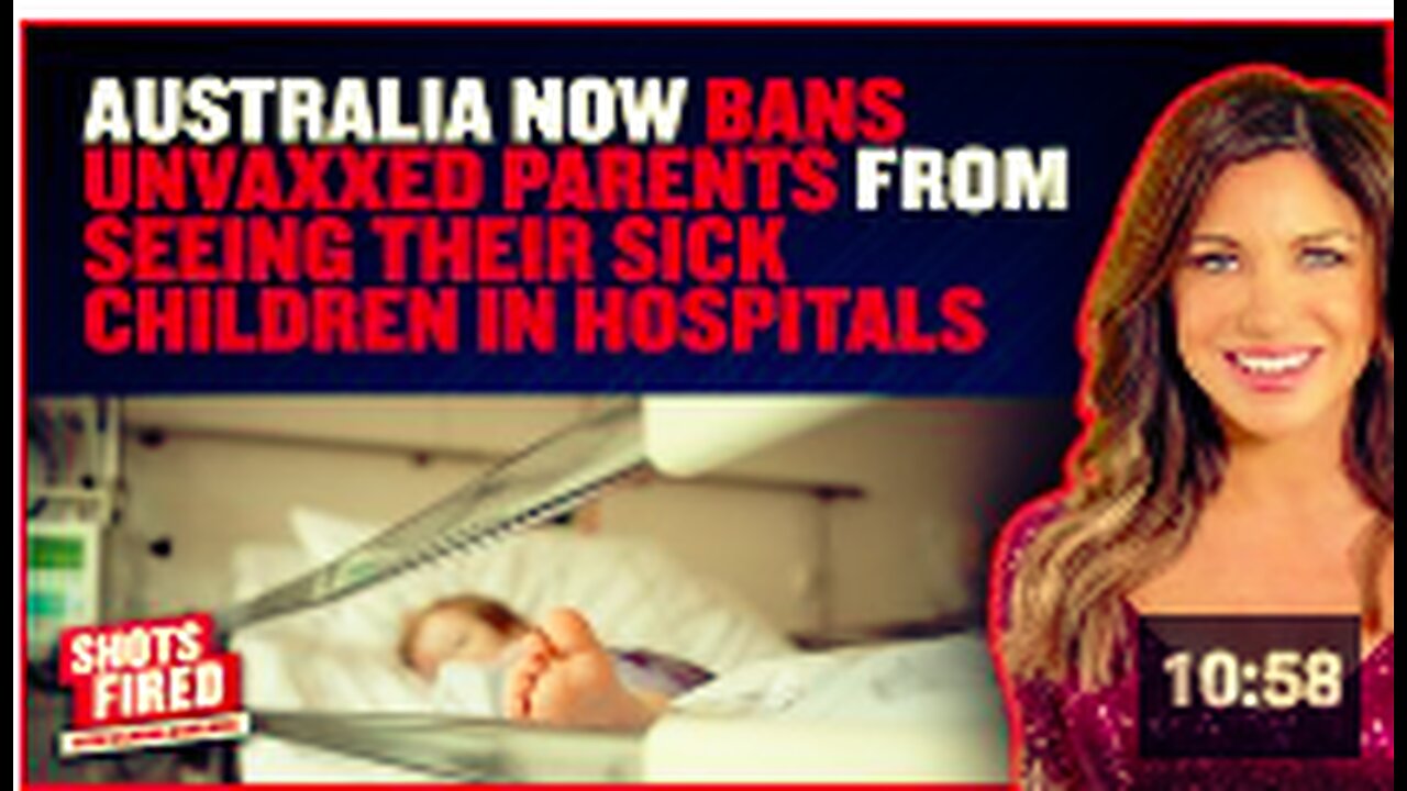 Australia now BANS Unvaxxed Parents from Seeing their Sick Children in Hospitals