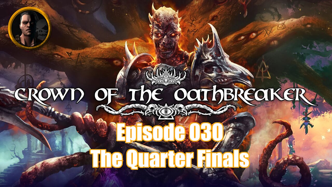 Crown of the Oathbreaker - Episode 030 - The Quarter Finals