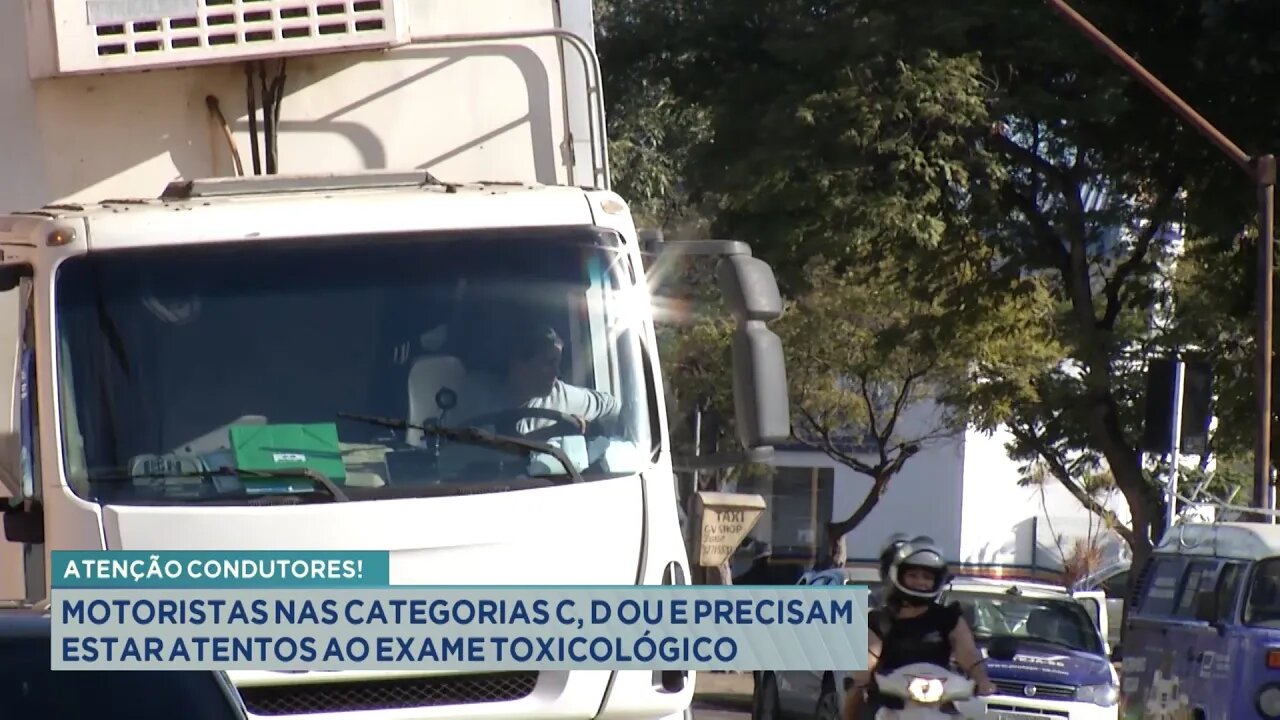 Atenção Condutores: Motoristas nas Categorias C, D ou E precisam estar atentos ao Exame Toxicológico