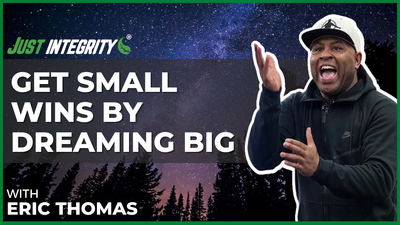 Get Small Wins By Dreaming Big | Eric Thomas