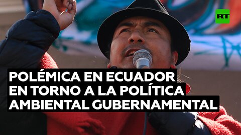 Organizaciones civiles en Ecuador rechazan la política ambiental gubernamental
