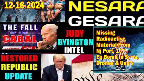 Judy Byington. Restored Republic via a GCR ~ Situation Update Dec 16 ~ Missing Radioactive Material From Nj Port, 107, Eq Bomb In Syria - Benjamin Fulford. Pascal Najadi