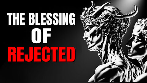 THE BLESSING OF BEING REJECTED - Stoicism